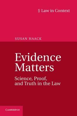 Evidence Matters: Science, Proof, and Truth in the LawEvidence Matters by Susan Haack