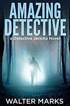 Amazing Detective: A Detective Jericho Novel by Walter Marks