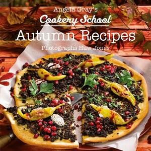Angela Gray's Cookery School: Autumn Season Cook Book by Angela Gray