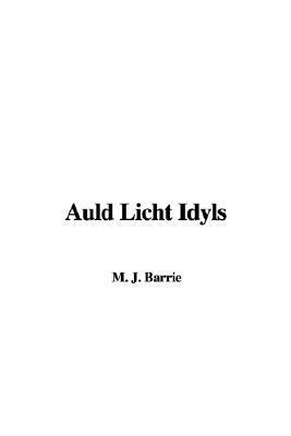 Auld Licht Idylls by J.M. Barrie