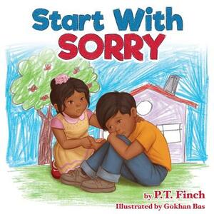 Start With Sorry: A Children's Picture Book With Lessons in Empathy, Sharing, Manners & Anger Management by P. T. Finch