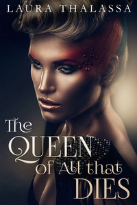 The Queen of All that Dies by Laura Thalassa