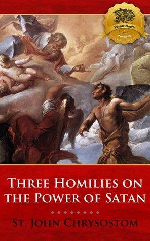 Three Homilies on the Power of Satan by Wyatt North, John Chrysostom