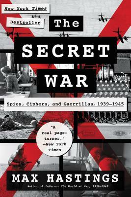 The Secret War: Spies, Ciphers, and Guerrillas, 1939-1945 by Max Hastings