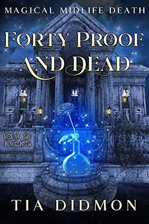 Forty Proof and Dead by Tia Didmon