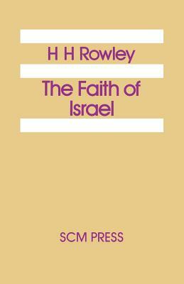 The Faith of Israel by H. H. Rowley