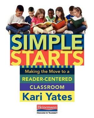Simple Starts: Making the Move to a Reader-Centered Classroom by Kari Yates