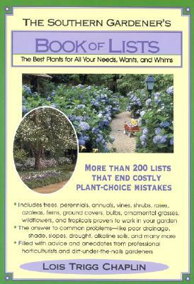 The Southern Gardener's Book of Lists: The Best Plants for All Your Needs, Wants, and Whims by Lois Trigg Chaplin