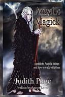 Angelic Magick: A Guide to Angelic Beings and How to Walk with Them by Judith Page