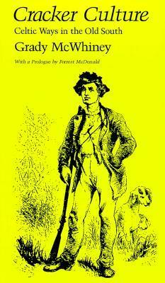 Cracker Culture: Celtic Ways in the Old South by Grady McWhiney, Forrest McDonald