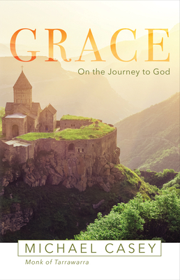 Grace: On the Journey to God by Michael Casey