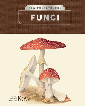 Kew Pocketbooks: Fungi by Royal Botanic Gardens Kew