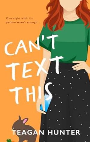 Can't Text This by Teagan Hunter