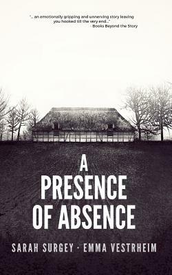 A Presence of Absence (The Odense Series Book #1) by Sarah Surgey, Emma Vestrheim