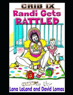 Crib IX: Randi Gets Rattled by Lana Laland, David Lomas