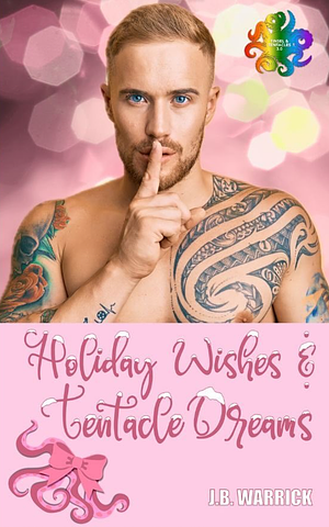 Holiday Wishes and Tentacle Dreams by J.B. Warrick, J.B. Warrick