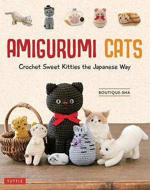 Amigurumi Cats: Crochet Sweet Kitties the Japanese Way by Boutique-Sha