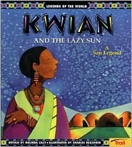 Kwian and the Lazy Sun: A San Legend by Charles Reasoner, Melinda Lilly