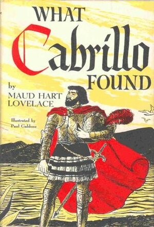 What Cabrillo Found: The Story of Juan Rodríguez Cabrillo by Maud Hart Lovelace, Paul Galdone