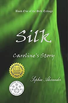 Silk: Caroline's Story by Sophia Alexander