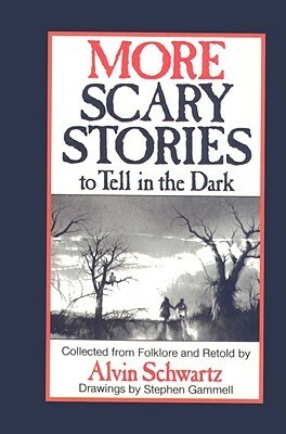 More Scary Stories to Tell in the Dark: Collected from Folklore by Alvin Schwartz