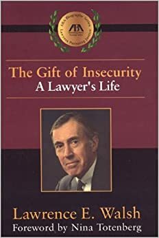 The Gift of Insecurity: A Lawyer's Life by Lawrence E. Walsh