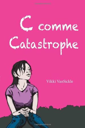 C comme Catastrophe by Vikki VanSickle