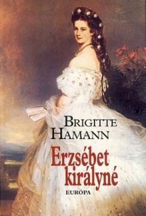 Erzsébet királyné by Brigitte Hamann