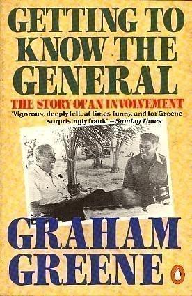 Getting To Know The General: The Story Of An Involvement by Graham Greene, Graham Greene