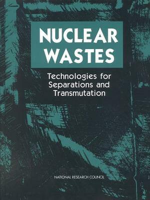 Nuclear Wastes: Technologies for Separations and Transmutation by Division on Earth and Life Studies, Commission on Geosciences Environment an, National Research Council