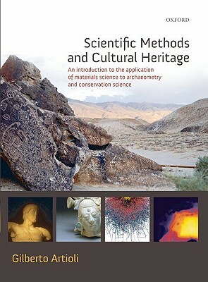 Scientific Methods and Cultural Heritage: An Introduction to the Application of Materials Science to Archaeometry and Conservation Science by Gilberto Artioli