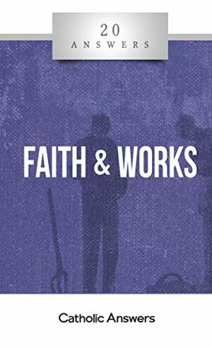 20 Answers: Faith and Works by Jimmy Akin