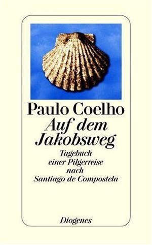 Auf dem Jakobsweg: Tagebuch einer Pilgerreise nach Santiago de Compostela by Paulo Coelho