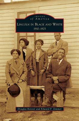 Lincoln in Black and White: 1910-1925 by Edward F. Zimmer, Douglas Keister