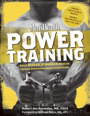 Men's Health Power Training: Build Bigger, Stronger Muscles Through Performance-Based Conditioning by Michael Boyle, Robert dos Remedios