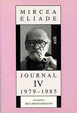 Journal IV, 1979-1985 by Mircea Eliade
