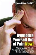 Hypnotize Yourself Out of Pain Now!: A Powerful, User-friendly Program for Anyone Searching for Immediate Pain Relief by Bruce N. Eimer