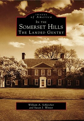 In the Somerset Hills: The Landed Gentry by Susan J. Winter, William a. Schleicher