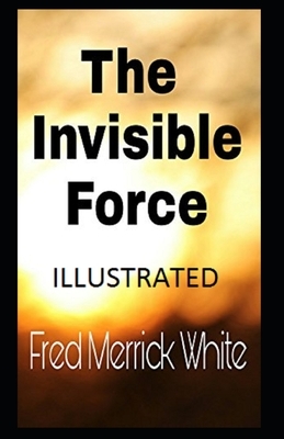 The Invisible Force Illustrated by Fred Merrick White