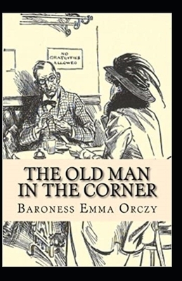 The Old Man in the Corner Illustrated by Baroness Orczy