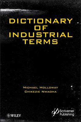 Dictionary of Industrial Terms by Chikezie Nwaoha, Michael D. Holloway