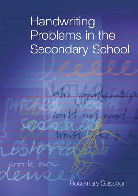 Handwriting Problems in the Secondary School by Rosemary Sassoon