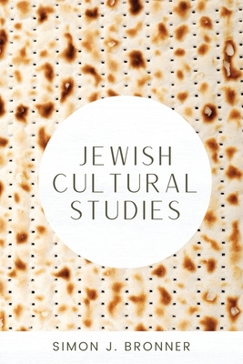 Jewish Cultural Studies by Simon J. Bronner