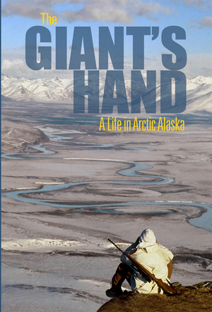 The Giant's Hand: A Life in Arctic Alska by Nick Jans