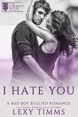 I Hate You by Lexy Timms