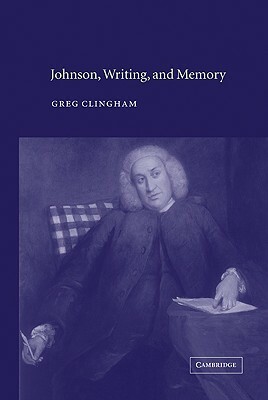 Johnson, Writing, and Memory by Greg Clingham
