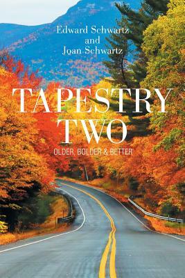 Tapestry Two: Older, Bolder & Better by Joan Schwartz, Edward Schwartz