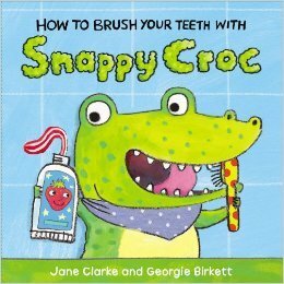 How to Brush Your Teeth with Snappy Croc by Jane Clarke, Georgie Birkett
