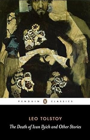 The Death of Ivan Ilyich and Other Stories by Leo Tolstoy