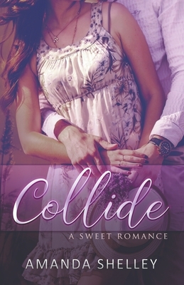 Collide: A Sweet Romance by Amanda Shelley